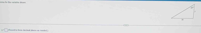 Solve for the variable shown.
y=□ (Round to three decimal places as needed.)