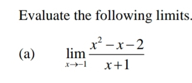 Evaluate the following limits. 
(a) limlimits _xto -1 (x^2-x-2)/x+1 