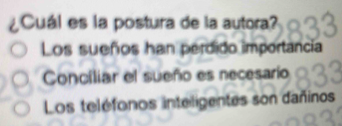 ¿Cuál es la postura de la autora?
Los sueños han perdido importancia
Conciliar el sueño es necesario
Los teléfonos inteligentes son dañinos