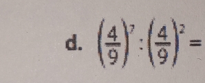 ( 4/9 )^7:( 4/9 )^2=