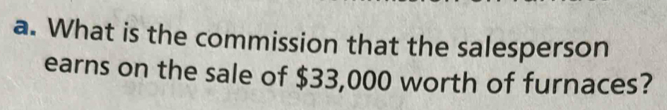 What is the commission that the salesperson 
earns on the sale of $33,000 worth of furnaces?