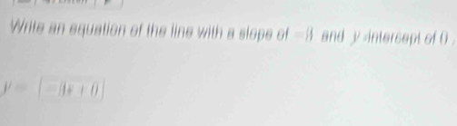 Write an equation of the line with a slope and y -intersept of 0.
j^= B+B