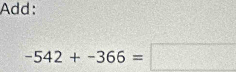 Add:
-542+-366=□