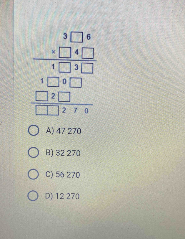 frac beginarrayr 1□ frac beginarrayr 1 -11 hline  _ 17 _ 11_ 17 -1 1_ -2 hline 27.9endarray 
A) 47 270
B) 32 270
C) 56 270
D) 12 270
