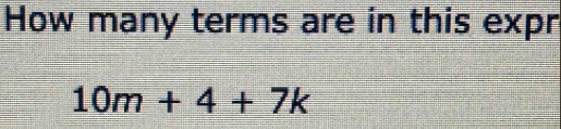 How many terms are in this expr
10m+4+7k