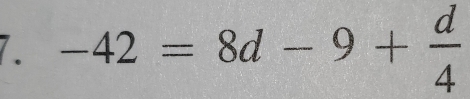 -42=8d-9+ d/4 