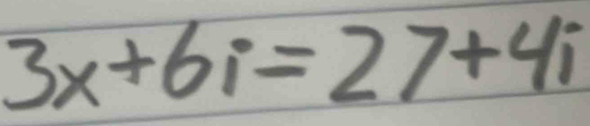 3x+6i=27+4i