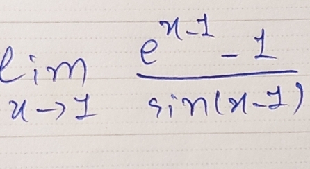 limlimits _xto 1 (e^(x-1)-1)/sin (x-1) 