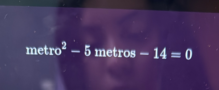 metro^2-5 metros -14=0