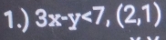 1.) 3x-y<7</tex>, (2,1)