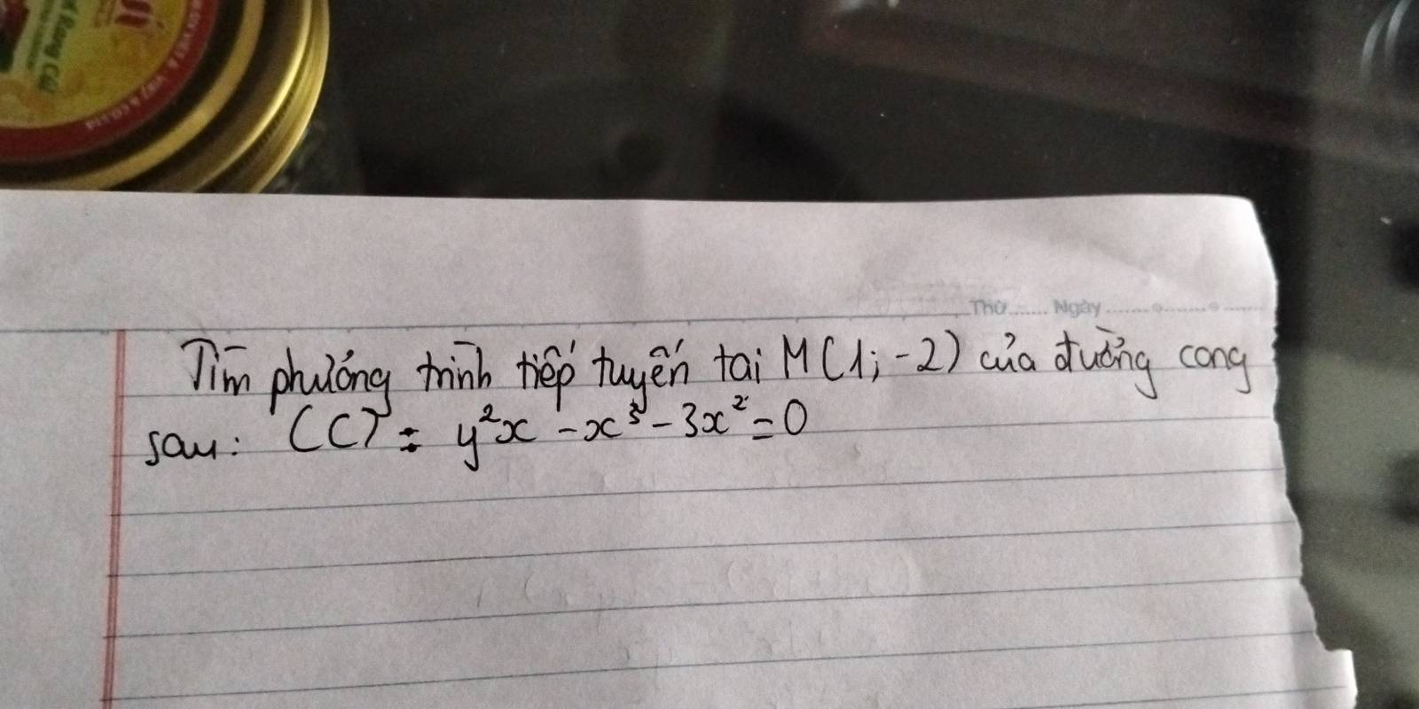 Tim phuloing think tiep twyen tai M(1;-2) cia duǒng cong 
say: CC7:y^2x-x^3-3x^2=0