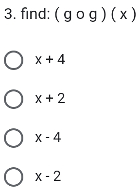 find: (gcirc g)(x)
x+4
x+2
x-4
x-2