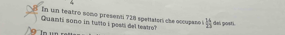 In un teatro sono presenti 728 spettatori che occupano i 14/23  dei posti. 
Quanti sono in tutto i posti del teatro? 
n n ¹