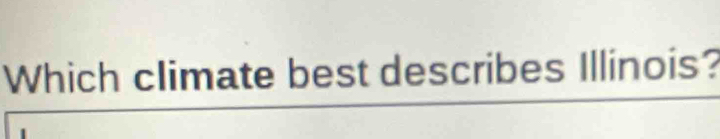 Which climate best describes Illinois?