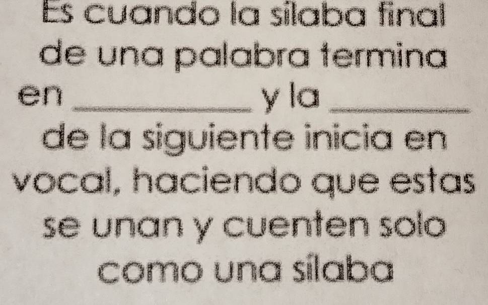 Es cuando la silaba final 
de una palabra termina 
en _y la_ 
de la siguiente inicia en 
vocal, haciendo que estas 
se unan y cuenten solo 
como una sílaba