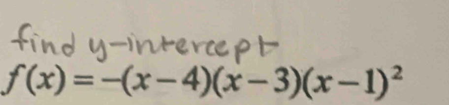 f(x)=-(x-4)(x-3)(x-1)^2