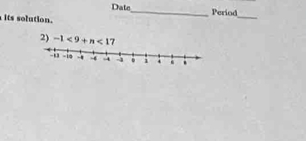 Date_ Period 
its solution. 
_ 
2) -1<9+n<17</tex>