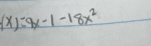 (x)=9x-1-18x^2