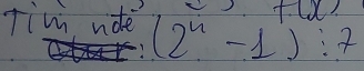 Tim ude (2^n-1):7