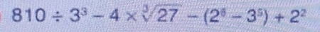 810/ 3^3-4* sqrt[3](27)-(2^5-3^5)+2^2