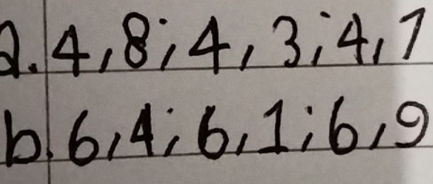 4, 84, 3, 4. 7
b6, 4, 6, 1 ¡ 6, 9