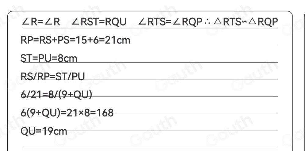 ∠ R=∠ R □ ∠ RST=RQU | ∠ RTS=∠ RQP∴ △ RTSsim △ RQP
RP=RS+PS=15+6=21cm
ST=PU=8cm
_ RS/RP=ST/PU
6/21=8/(9+QU)
6(9+QU)=21* 8=168
QU=19cm