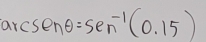 arcs enθ =sen^(-1)(0.15)