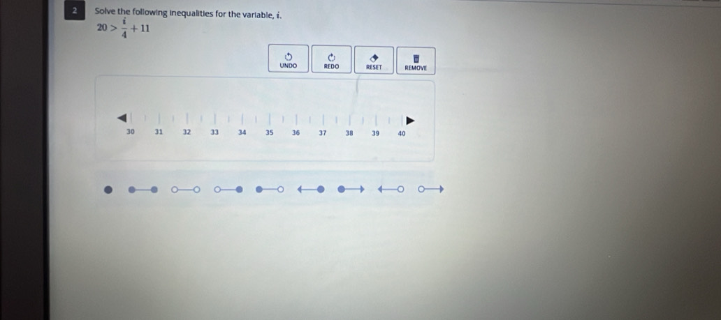 Solve the following inequalities for the variable, i.
20> i/4 +11
UNDO REDO RESET REMOVE