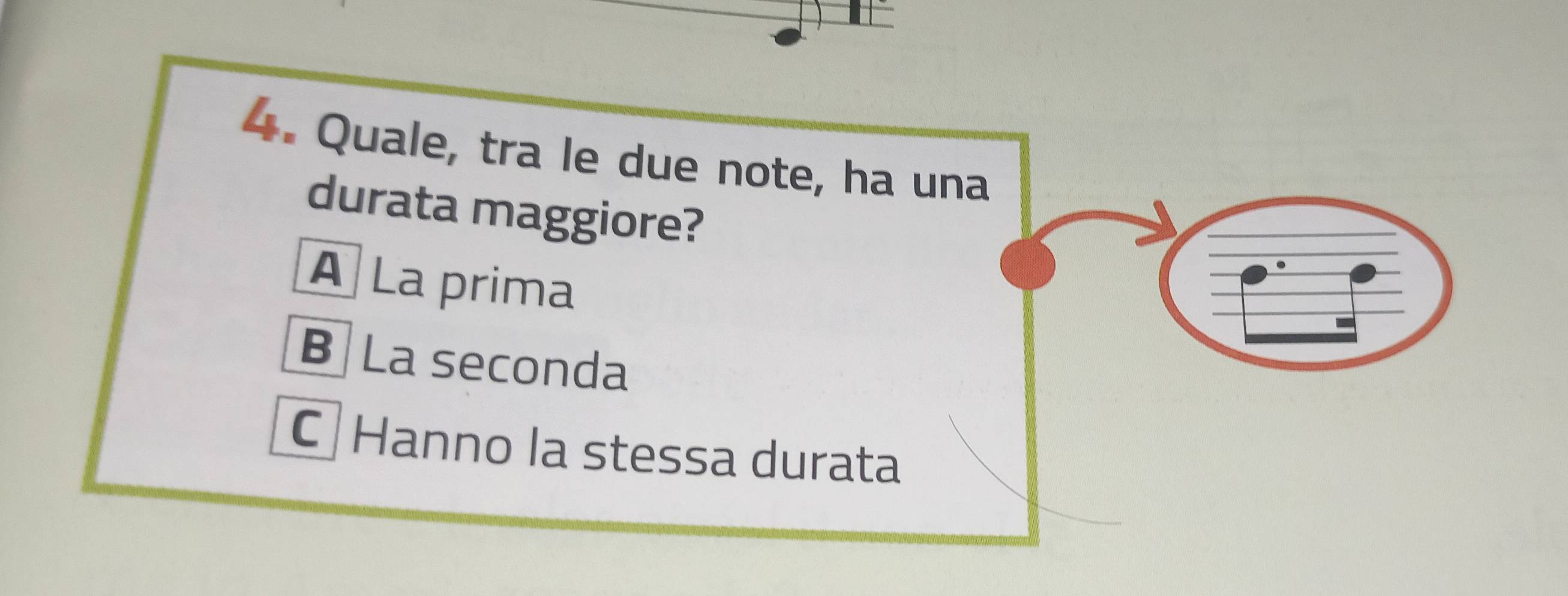 Quale, tra le due note, ha una
durata maggiore?
A La prima
B La seconda
C Hanno la stessa durata