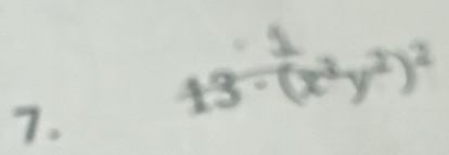 13 - (x¹y²)²
7.