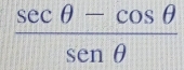  (sec θ -cos θ )/sen θ  