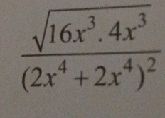 Solved: frac sqrt(16x^3.4x^3)(2x^4+2x^4)^2 [Math]