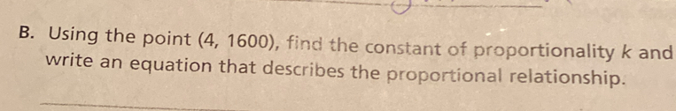 Using the point (4 .1600 , find the constant of proportionality k and 
write an equation that describes the proportional relationship.