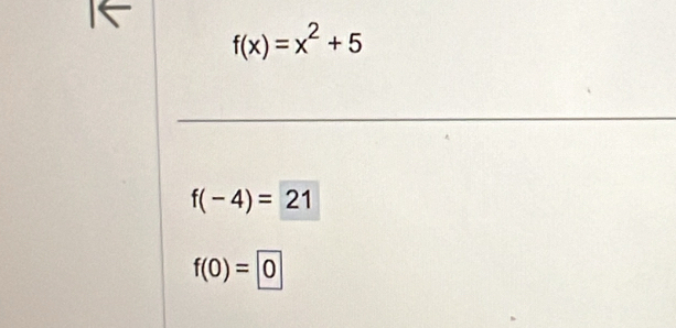 f(x)=x^2+5
f(-4)=21
f(0)=0