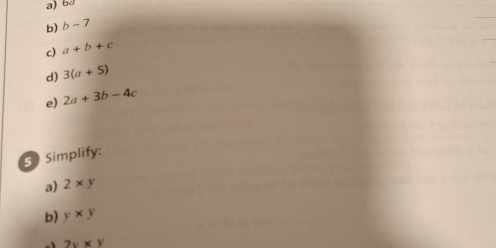 60^2
b) b-7
c) a+b+c
d) 3(a+5)
e) 2a+3b-4c
3 Simplify: 
a) 2* y
b) y* y
2v* v