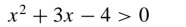 x^2+3x-4>0