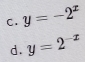 y=-2^x
d. y=2^(-x)