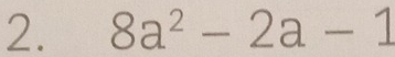 8a^2-2a-1