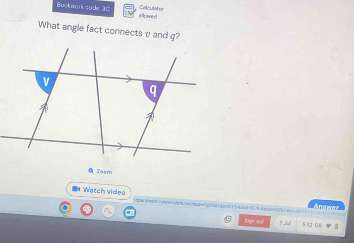 Calculator 
Bookwork code: 3C allowed 
What angle fact connects v and q? 
Zoom 
Watch video Answer 
hspsrs/wabwpe/student/oqiage/0a1b918a-021f4dbd92764abc9d79f4c/21981fcban/2 
Sign out 1 Jul 5:52 GB