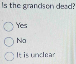 Is the grandson dead?
Yes
No
It is unclear