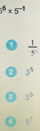 5^6* 5^(-1)
 1/5^5 
5^5
5^6
5^7