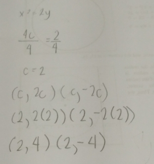 x^2=2y
 4c/4 = 2/4 
c=2
(c,2c)(c,-2c)
(2,2(2))(2,-2(2))
(2,4)(2,-4)