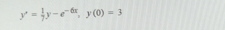 y'= 1/7 y-e^(-6x), y(0)=3