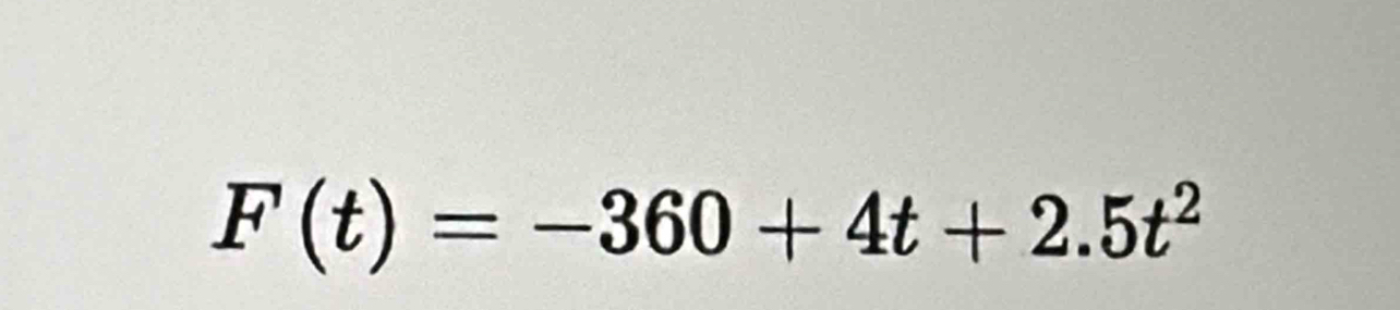 F(t)=-360+4t+2.5t^2