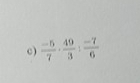 )  (-5)/7 ·  49/3 : (-7)/6 