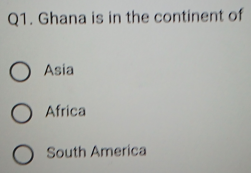 Ghana is in the continent of
Asia
Africa
South America