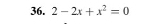 2-2x+x^2=0