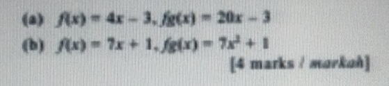 f(x)=4x-3, fg(x)=20x-3
(b) f(x)=7x+1, fg(x)=7x^2+1
[4 marks / markoh]