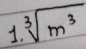 sqrt[3](m^3)
1.