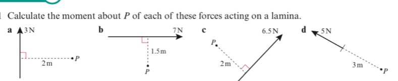 Calculate the moment about P of each of these forces acting on a lamina. 
a 3 Nd 5N
2m
P
3m
P